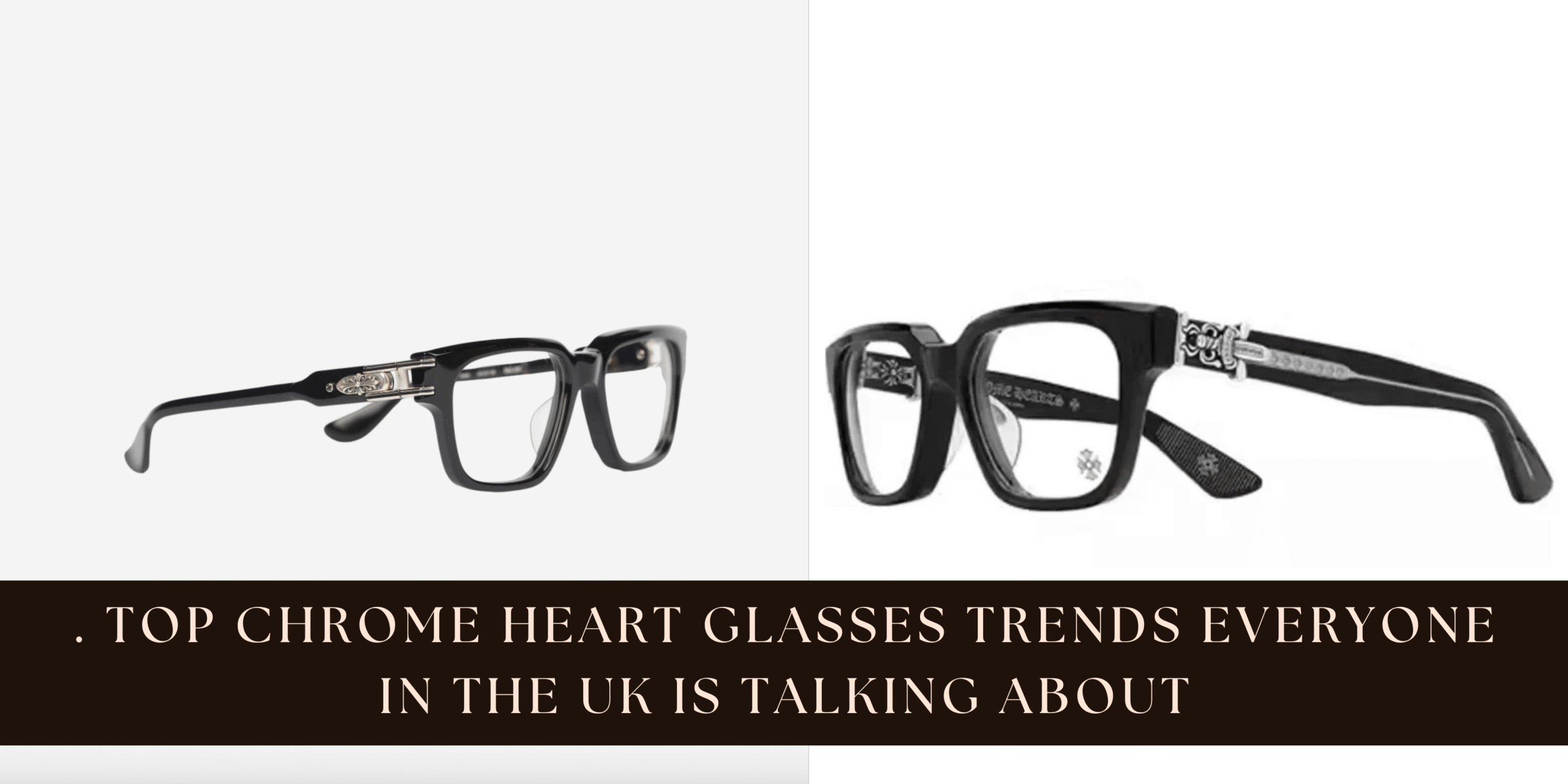 . Top Chrome Heart Glasses Trends Everyone in the UK Is Talking About