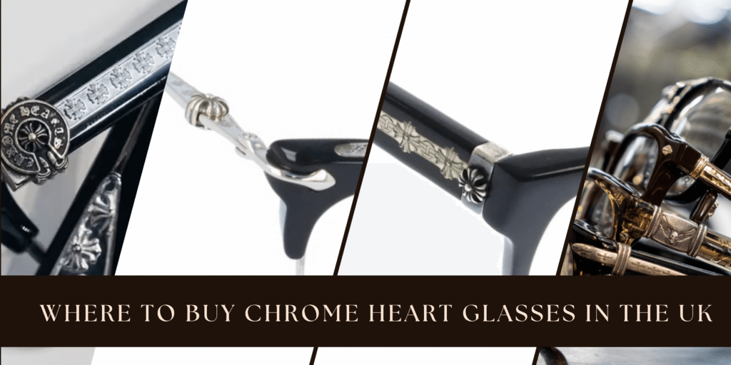 Where to Buy Chrome Heart Glasses in the UK